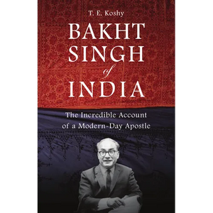 Bakht Singh of India: The Incredible Account of a Modern-Day Apostle - Paperback
