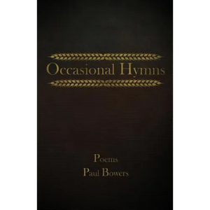 Occasional Hymns: Poems by Paul Bowers - Paperback