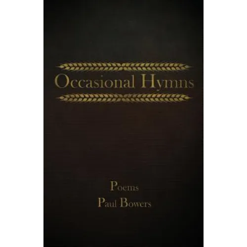 Occasional Hymns: Poems by Paul Bowers - Paperback