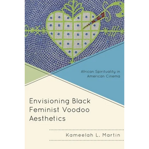 Envisioning Black Feminist Voodoo Aesthetics: African Spirituality in American Cinema - Paperback