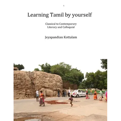Learning Tamil by Yourself: Classical to Contemporary; Literary to Colloquial - Paperback