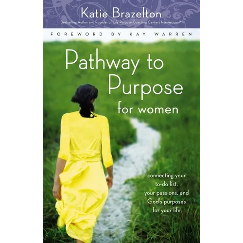 The Pathway to Purpose for Women: Connecting Your To-Do List, Your Passions, and God's Purposes for Your Life - Paperback