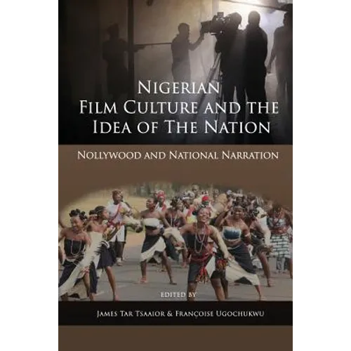 Nigerian Film Culture and the Idea of the Nation: Nollywood and National Narration - Paperback