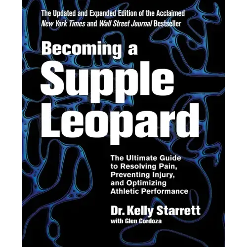 Becoming a Supple Leopard 2nd Edition: The Ultimate Guide to Resolving Pain, Preventing Injury, and Optimizing Athletic Performance - Hardcover