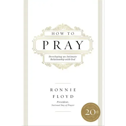 How to Pray: Developing an Intimate Relationship with God - Paperback