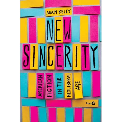 New Sincerity: American Fiction in the Neoliberal Age - Paperback