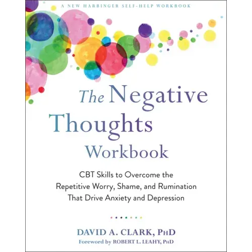 The Negative Thoughts Workbook: CBT Skills to Overcome the Repetitive Worry, Shame, and Rumination That Drive Anxiety and Depression - Paperback