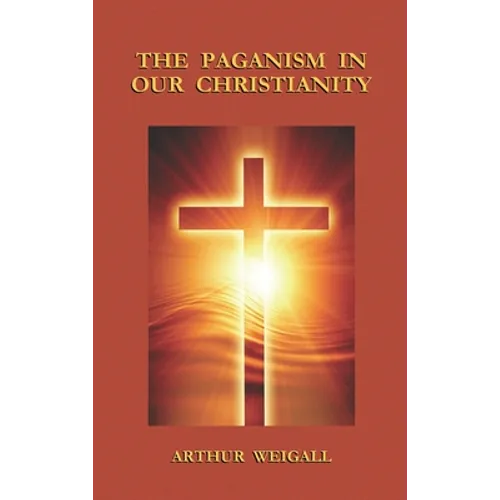 Paganism in Our Christianity - Hardcover