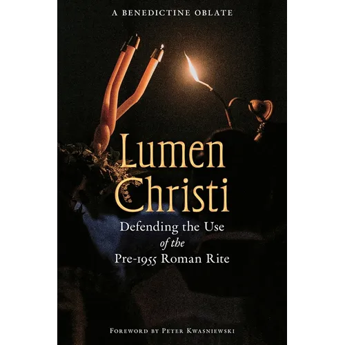 Lumen Christi: Defending the Use of the Pre-1955 Roman Rite - Paperback