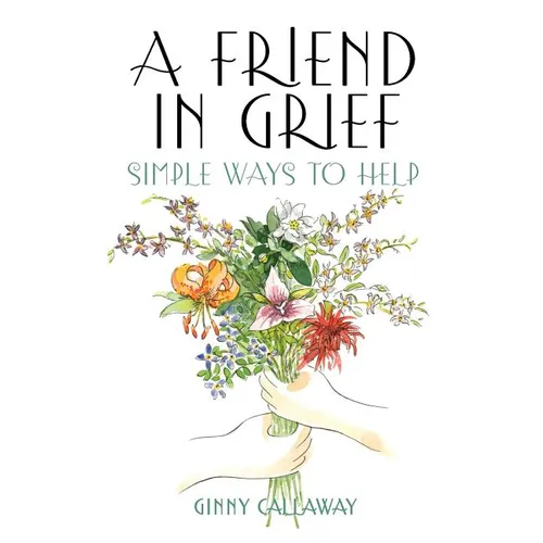 A Friend in Grief: Simple Ways to Help - Paperback