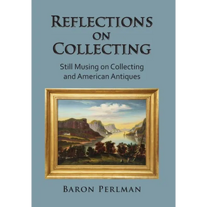 Reflections on Collecting: Still Musing on Collecting and American Antiques - Hardcover