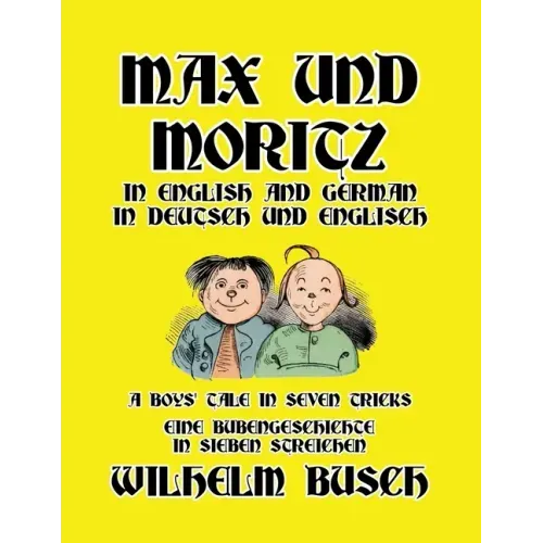 Max und Moritz in English and Deutsch: A Boys' Tale in Seven Tricks/Eine Bubengeschichte in sieben Streichen - Paperback