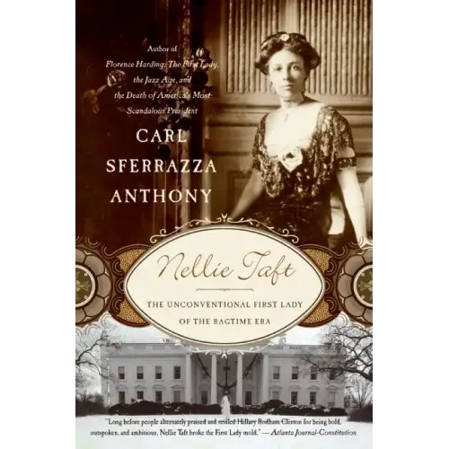 Nellie Taft: The Unconventional First Lady of the Ragtime Era - Paperback