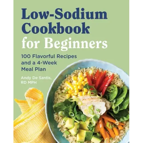 Low Sodium Cookbook for Beginners: 100 Flavorful Recipes and a 4-Week Meal Plan - Paperback