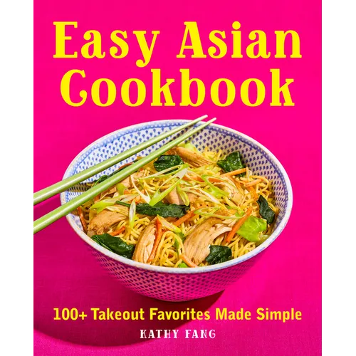 Easy Asian Cookbook: 100+ Takeout Favorites Made Simple - Paperback