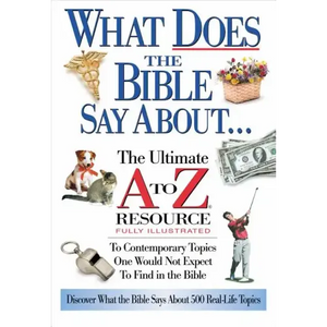 What Does the Bible Say about: The Ultimate A to Z Resource - Paperback