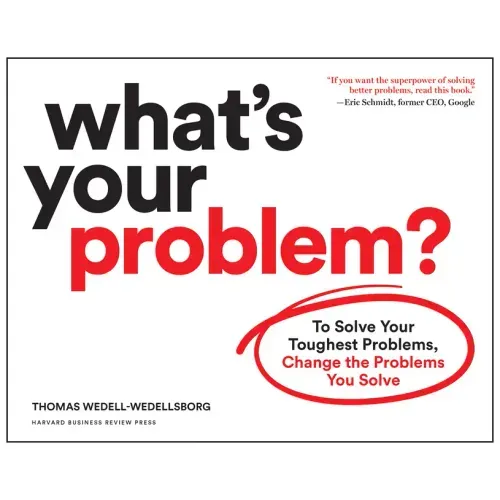 What's Your Problem?: To Solve Your Toughest Problems, Change the Problems You Solve - Paperback