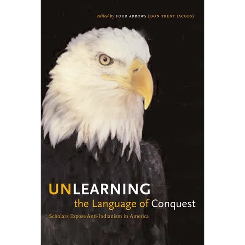 Unlearning the Language of Conquest: Scholars Expose Anti-Indianism in America - Paperback