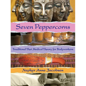 Seven Peppercorns: Traditional Thai Medical Theory for Bodyworkers - Paperback