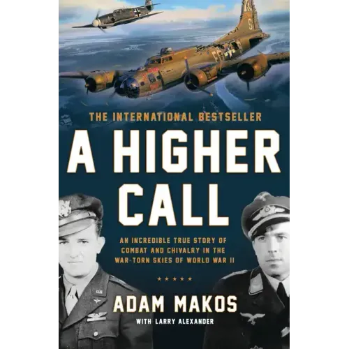 A Higher Call: An Incredible True Story of Combat and Chivalry in the War-Torn Skies of World War II - Paperback