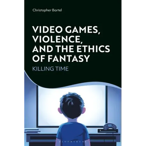 Video Games, Violence, and the Ethics of Fantasy: Killing Time - Paperback