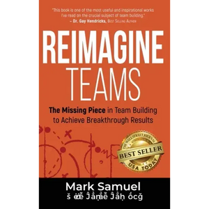 Reimagine Teams: The Missing Piece in Team Building to Achieve Breakthrough Results - Hardcover