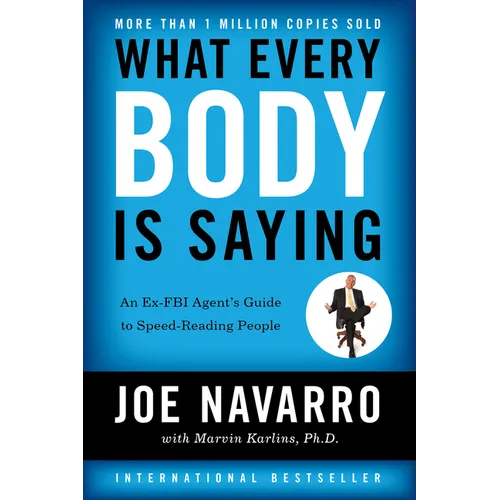 What Every Body Is Saying: An Ex-FBI Agent's Guide to Speed-Reading People - Paperback