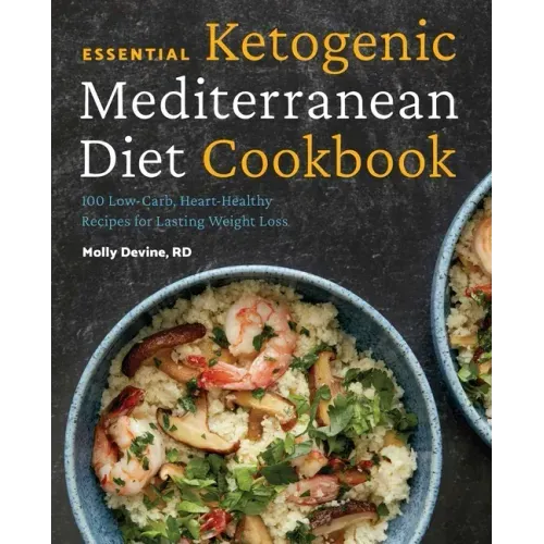 Essential Ketogenic Mediterranean Diet Cookbook: 100 Low-Carb, Heart-Healthy Recipes for Lasting Weight Loss - Paperback