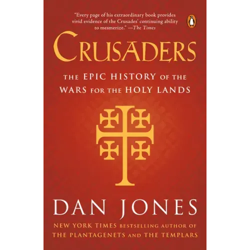 Crusaders: The Epic History of the Wars for the Holy Lands - Paperback