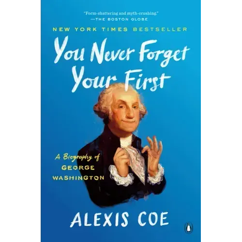 You Never Forget Your First: A Biography of George Washington - Paperback