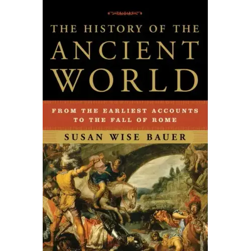 The History of the Ancient World: From the Earliest Accounts to the Fall of Rome - Hardcover