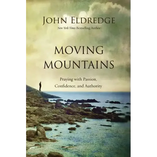 Moving Mountains: Praying with Passion, Confidence, and Authority - Paperback