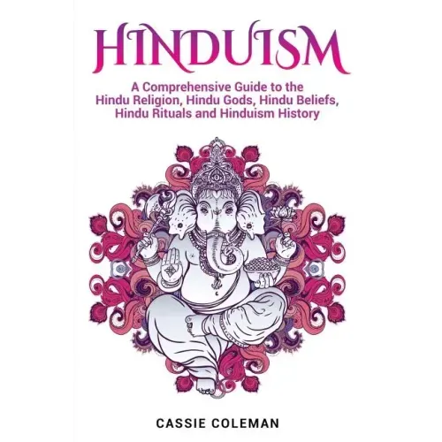 Hinduism: A Comprehensive Guide to the Hindu Religion, Hindu Gods, Hindu Beliefs, Hindu Rituals and Hinduism History - Paperback