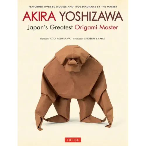 Akira Yoshizawa, Japan's Greatest Origami Master: Featuring Over 60 Models and 1000 Diagrams by the Master - Hardcover