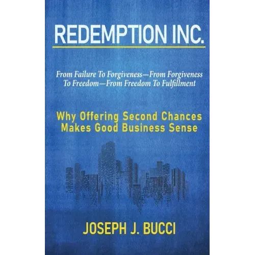Redemption Inc.: Why Offering Second Chances Makes Good Business Sense. - Paperback