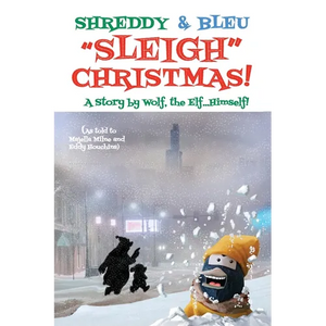 Shreddy & Bleu Sleigh Christmas!: As told by Wolf the Elf, Himself! - Paperback