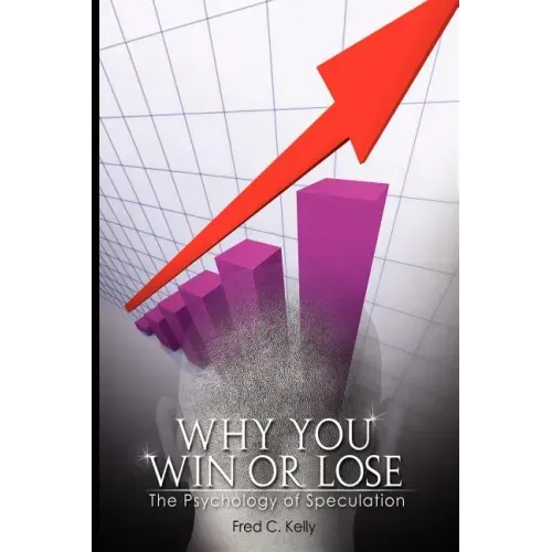 Why You Win or Lose: The Psychology of Speculation - Paperback