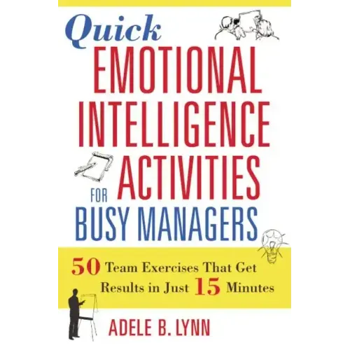 Quick Emotional Intelligence Activities for Busy Managers: 50 Team Exercises That Get Results in Just 15 Minutes - Paperback