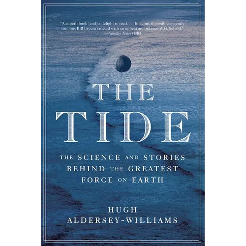 Tide: The Science and Stories Behind the Greatest Force on Earth - Paperback