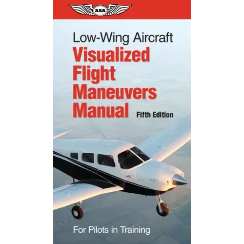 Low-Wing Aircraft Visualized Flight Maneuvers Manual: For Pilots in Training - Spiral