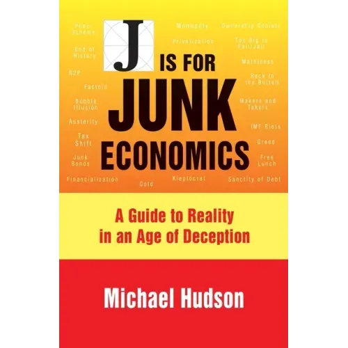 J Is for Junk Economics: A Guide to Reality in an Age of Deception