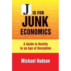 J Is for Junk Economics: A Guide to Reality in an Age of Deception - Hardcover