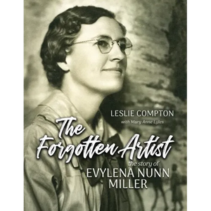 The Forgotten Artist: The Story of Evylena Nunn Miller - Paperback