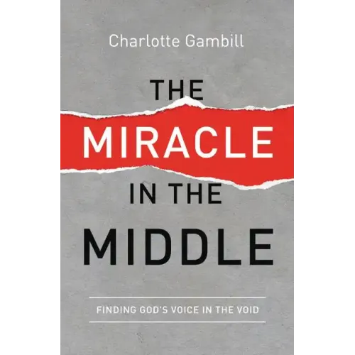 The Miracle in the Middle: Finding God's Voice in the Void - Paperback
