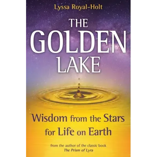The Golden Lake: Wisdom from the Stars for Life on Earth - Hardcover