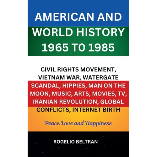 American and World History 1965 to 1985 Civil Rights Movement, Vietnam War, Watergate Scandal, Hippies, Man on the Moon, Music, Arts, Movies, TV, Iran - Paperback