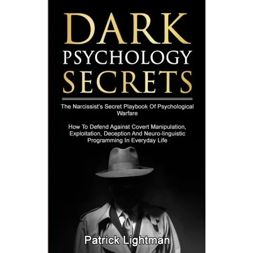 Dark Psychology Secrets: The Narcissist's Secret Playbook Of Psychological Warfare - How To Defend Against Covert Manipulation, Exploitation, D - Paperback