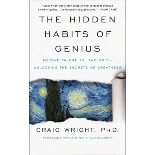 The Hidden Habits of Genius: Beyond Talent, Iq, and Grit--Unlocking the Secrets of Greatness - Paperback