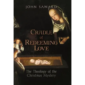 Cradle of Redeeming Love: The Theology of the Christmas Mystery - Hardcover