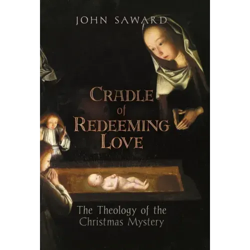 Cradle of Redeeming Love: The Theology of the Christmas Mystery - Hardcover